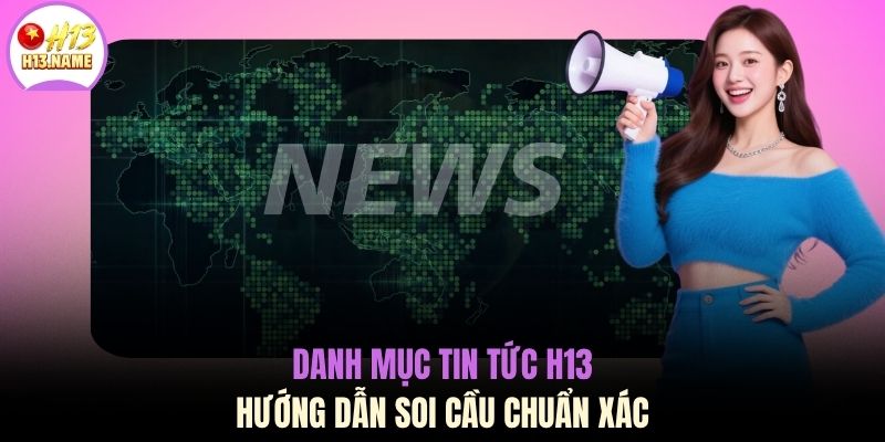 Danh mục tin tức H13 hướng dẫn soi cầu chuẩn xác