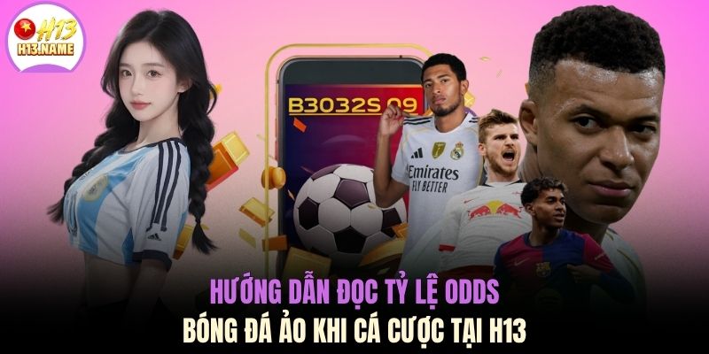 Kèo Bóng Đá Ảo Là Gì Và 3+ Kinh Nghiệm Dự Đoán Cực Chuẩn 3 Hướng dẫn đọc tỷ lệ odds bóng đá ảo khi cá cược tại H13