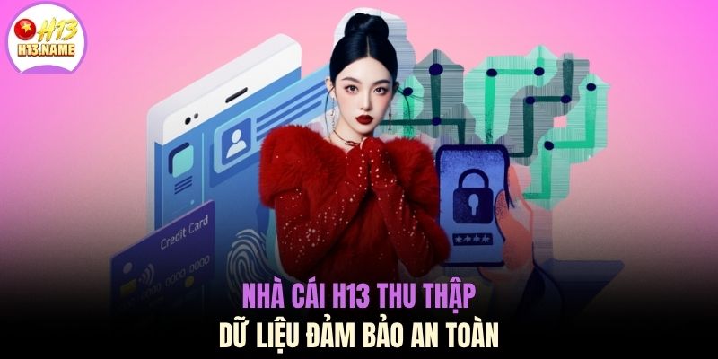 Quyền riêng tư H13 2 Nhà cái H13 thu thập dữ liệu đảm bảo an toàn