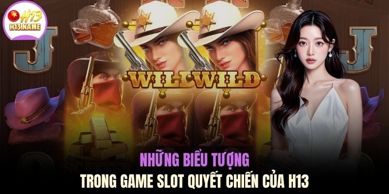Những biểu tượng trong game slot quyết chiến của H13